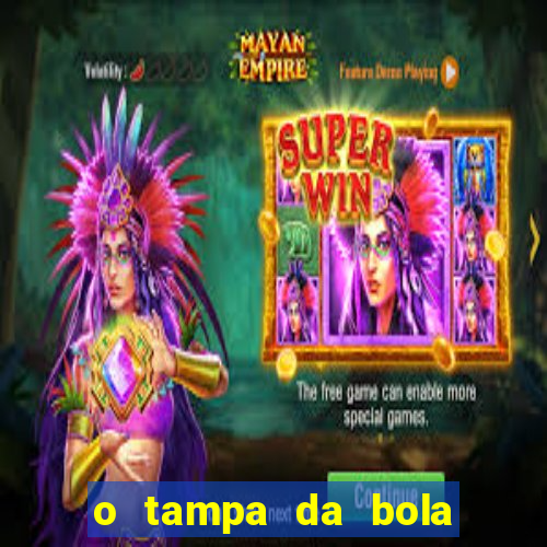 o tampa da bola ao vivo hoje